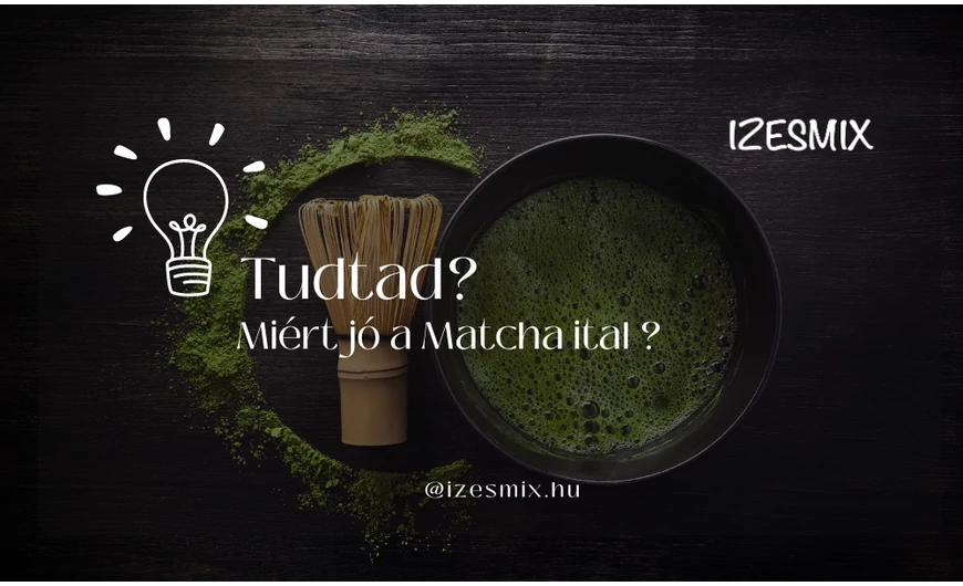 Tudtad? Miért jó a Matcha ital